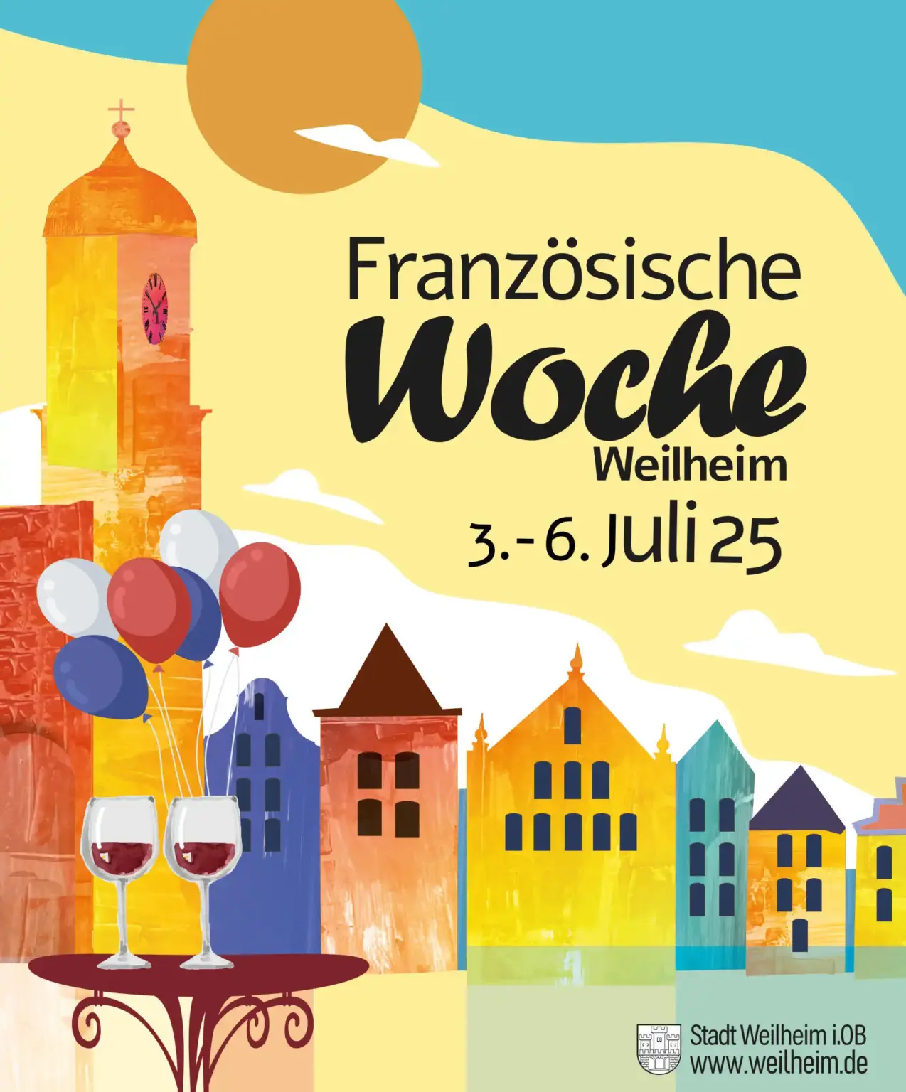 Buntes Plakat zur Französischen Woche in Weilheim vom 3. bis 6. Juli 2025 mit Stadtansicht, Luftballons und Weingläsern